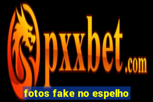 fotos fake no espelho